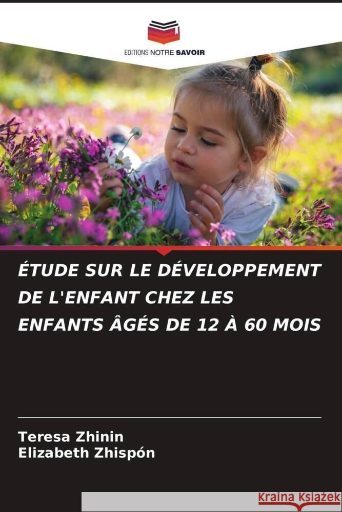ÉTUDE SUR LE DÉVELOPPEMENT DE L'ENFANT CHEZ LES ENFANTS ÂGÉS DE 12 À 60 MOIS Zhinin, Teresa, Zhispón, Elizabeth 9786205206614 Editions Notre Savoir - książka