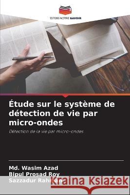 ?tude sur le syst?me de d?tection de vie par micro-ondes MD Wasim Azad Bipul Prosad Roy Sazzadur Rahman 9786205680766 Editions Notre Savoir - książka