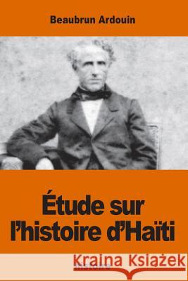Étude sur l'histoire d'Haïti Ardouin, Beaubrun 9781540664600 Createspace Independent Publishing Platform - książka