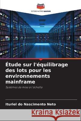 ?tude sur l\'?quilibrage des lots pour les environnements mainframe Ituriel Do Nascimento Neto 9786205845219 Editions Notre Savoir - książka