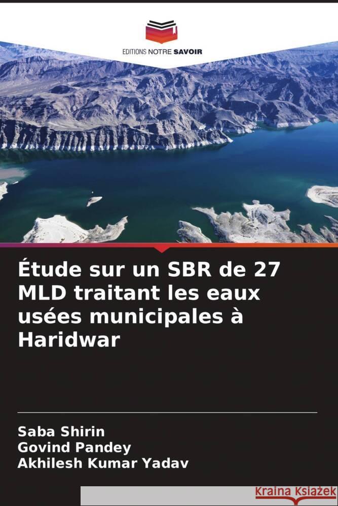 Étude sur un SBR de 27 MLD traitant les eaux usées municipales à Haridwar Shirin, Saba, Pandey, Govind, Yadav, Akhilesh Kumar 9786208232382 Editions Notre Savoir - książka