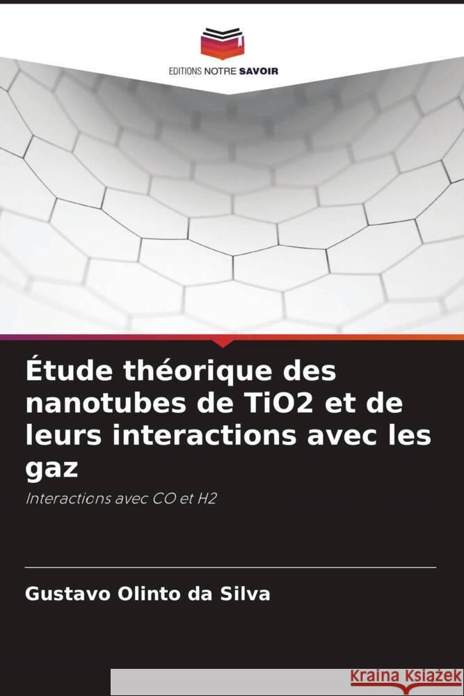 Étude théorique des nanotubes de TiO2 et de leurs interactions avec les gaz Olinto da Silva, Gustavo 9786208286903 Editions Notre Savoir - książka