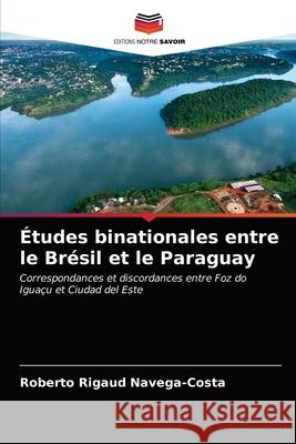 Études binationales entre le Brésil et le Paraguay Roberto Rigaud Navega-Costa 9786203651119 Editions Notre Savoir - książka