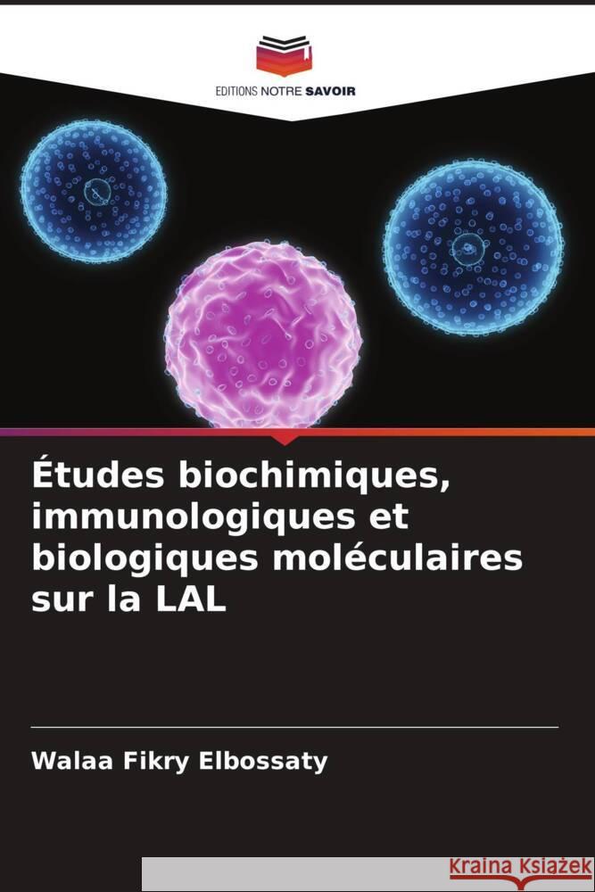 Études biochimiques, immunologiques et biologiques moléculaires sur la LAL Fikry Elbossaty, Walaa 9786208313494 Editions Notre Savoir - książka