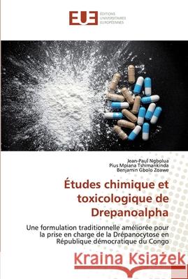 Études chimique et toxicologique de Drepanoalpha Jean-Paul Ngbolua, Pius Mpiana Tshimankinda, Benjamin Gbolo Zoawe 9786139571031 Editions Universitaires Europeennes - książka