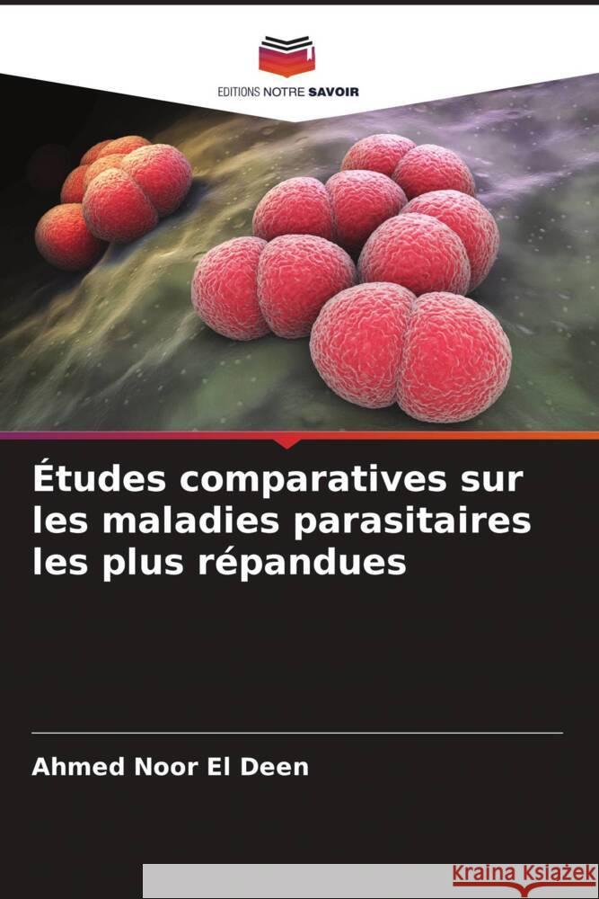 Études comparatives sur les maladies parasitaires les plus répandues Noor El Deen, Ahmed 9786205151822 Editions Notre Savoir - książka