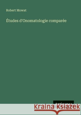 ?tudes d'Onomatologie compar?e Robert Mowat 9783563144640 Antigonos Verlag - książka