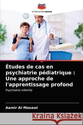 Études de cas en psychiatrie pédiatrique: Une approche de l'apprentissage profond Al-Mosawi, Aamir 9786203294194 KS OmniScriptum Publishing - książka