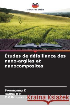 Études de défaillance des nano-argiles et nanocomposites Bommanna K, Radha H R, P V Krupakara 9786205336748 Editions Notre Savoir - książka