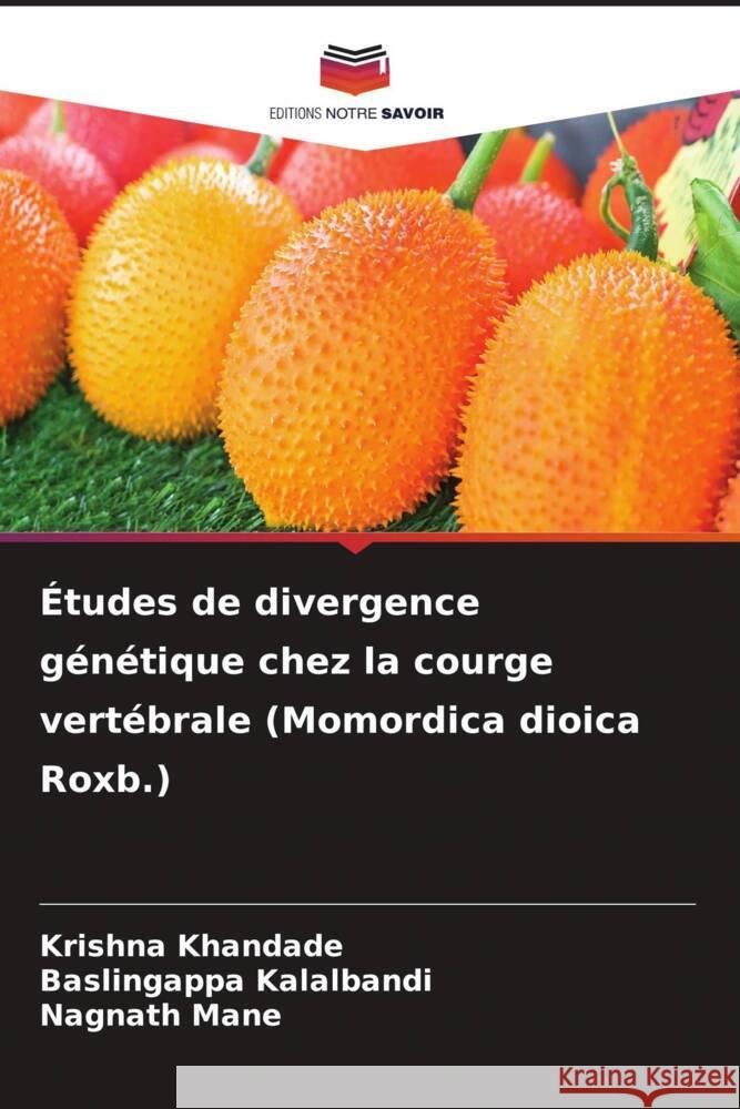 ?tudes de divergence g?n?tique chez la courge vert?brale (Momordica dioica Roxb.) Krishna Khandade Baslingappa Kalalbandi Nagnath Mane 9786207509546 Editions Notre Savoir - książka