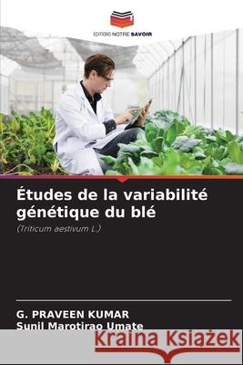 Études de la variabilité génétique du blé Kumar, G. Praveen, Umate, Sunil Marotirao 9786209055638 Editions Notre Savoir - książka