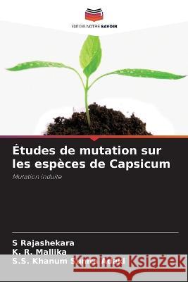 ?tudes de mutation sur les esp?ces de Capsicum S. Rajashekara K. R. Mallika S. S. Khanum Sunit 9786205713532 Editions Notre Savoir - książka