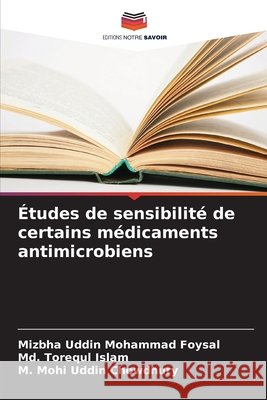 ?tudes de sensibilit? de certains m?dicaments antimicrobiens Mizbha Uddin Mohammad Foysal MD Torequl Islam M. Mohi Uddin Chowdhury 9786209033087 Editions Notre Savoir - książka