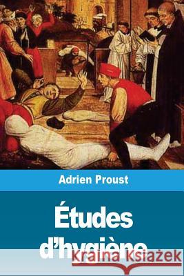 Études d'hygiène: Épidémies anciennes et épidémies modernes, les nouvelles routes des épidémies Adrien Proust 9781719545112 Createspace Independent Publishing Platform - książka