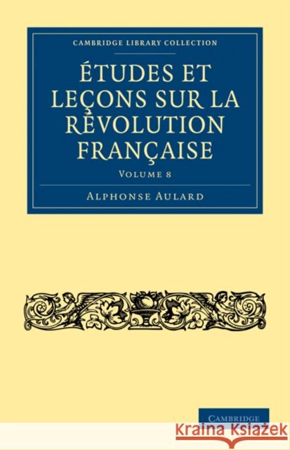 Études Et Leçons Sur La Révolution Française Aulard, Alphonse 9781108035040 Cambridge University Press - książka
