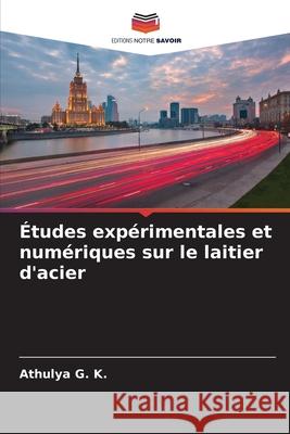 ?tudes exp?rimentales et num?riques sur le laitier d'acier Athulya G 9786207672257 Editions Notre Savoir - książka
