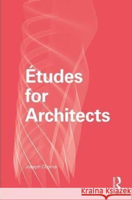 Études for Architects Choma, Joseph 9781138632240 Routledge - książka
