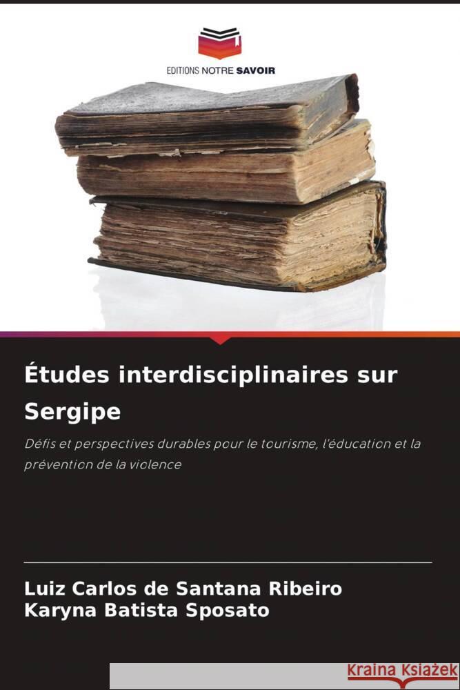 ?tudes interdisciplinaires sur Sergipe Luiz Carlos de Santana Ribeiro Karyna Batista Sposato 9786206990772 Editions Notre Savoir - książka