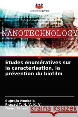 Études énumératives sur la caractérisation, la prévention du biofilm Nookala, Supraja 9786204082783 Editions Notre Savoir - książka