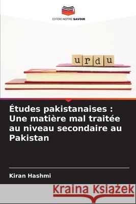 Études pakistanaises : Une matière mal traitée au niveau secondaire au Pakistan Hashmi, Kiran 9783330842748 Editions Notre Savoir - książka