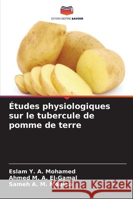 ?tudes physiologiques sur le tubercule de pomme de terre Eslam Y. a. Mohamed Ahmed M. a. El-Gamal Sameh A. M. Moussa 9786630107326 Editions Notre Savoir - książka