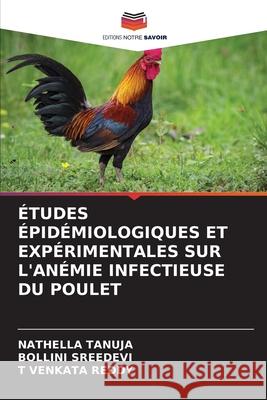 ?tudes ?pid?miologiques Et Exp?rimentales Sur l'An?mie Infectieuse Du Poulet Nathella Tanuja Bollini Sreedevi T. Venkat 9786204650371 Editions Notre Savoir - książka