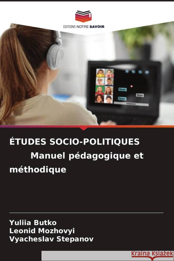 ÉTUDES SOCIO-POLITIQUES Manuel pédagogique et méthodique Butko, Yuliia, Mozhovyi, Leonid, Stepanov, Vyacheslav 9786205712368 Editions Notre Savoir - książka