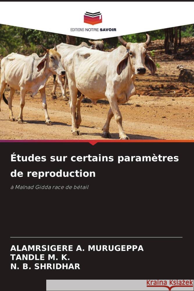 ?tudes sur certains param?tres de reproduction Alamrsigere A. Murugeppa Tandle M. K N. B. Shridhar 9786207217656 Editions Notre Savoir - książka