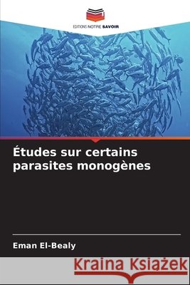?tudes sur certains parasites monog?nes Eman El-Bealy 9786209938580 Editions Notre Savoir - książka