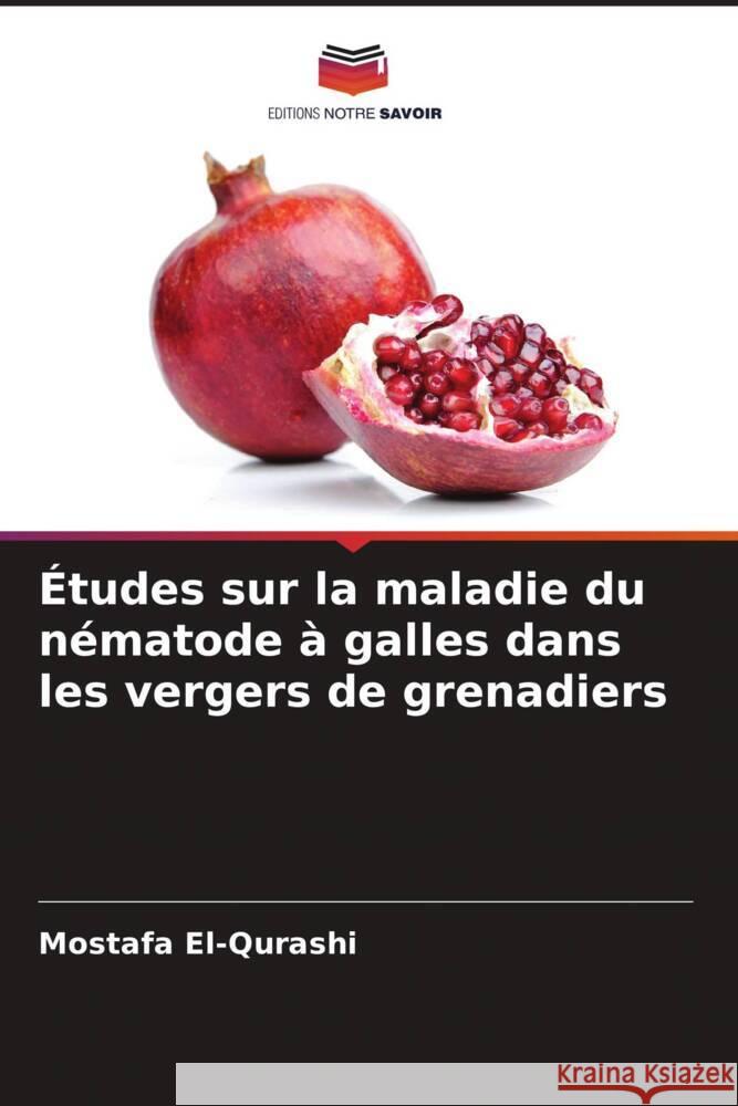 Études sur la maladie du nématode à galles dans les vergers de grenadiers El-Qurashi, Mostafa, El-Zawahry, Aida, Abd-El-Moneem, Keinawi 9786204512532 Editions Notre Savoir - książka
