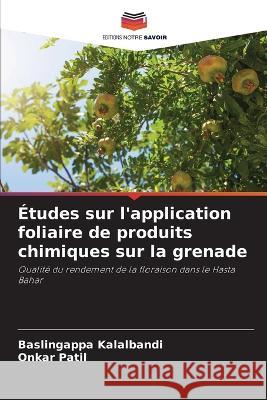 Études sur l'application foliaire de produits chimiques sur la grenade Kalalbandi, Baslingappa 9786205371190 Editions Notre Savoir - książka