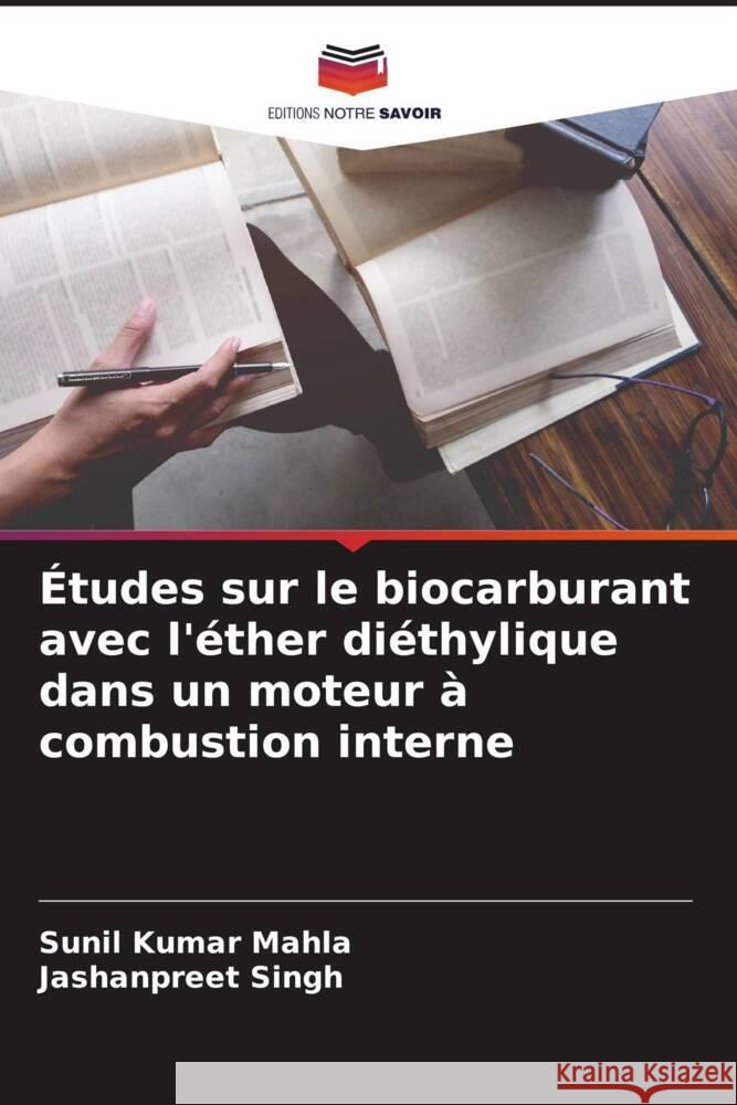 Études sur le biocarburant avec l'éther diéthylique dans un moteur à combustion interne Mahla, Sunil Kumar, Singh, Jashanpreet 9786208588311 Editions Notre Savoir - książka