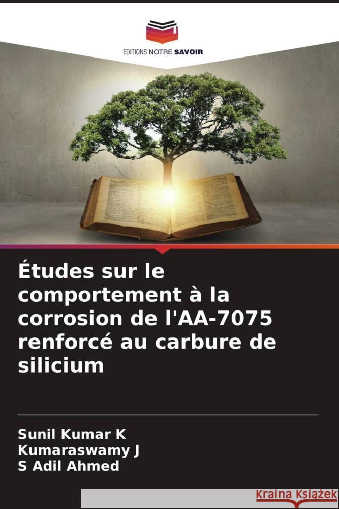 ?tudes sur le comportement ? la corrosion de l'AA-7075 renforc? au carbure de silicium Sunil Kuma Kumaraswamy J S. Adil Ahmed 9786207522132 Editions Notre Savoir - książka