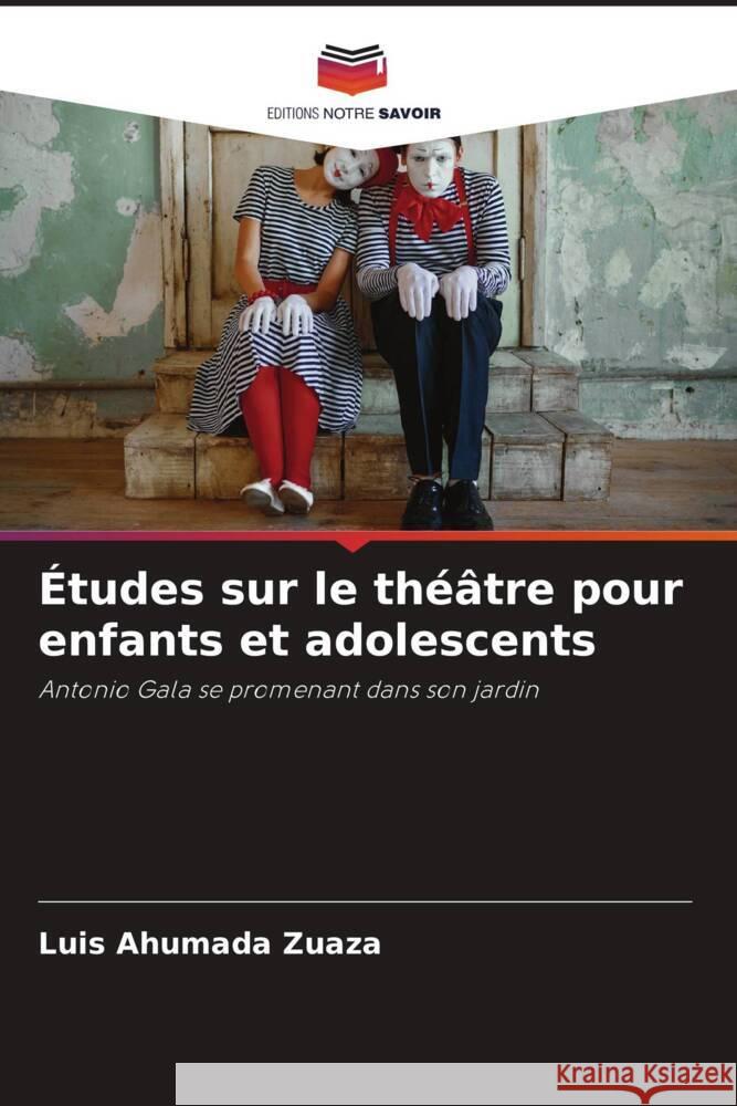 Études sur le théâtre pour enfants et adolescents Ahumada Zuaza, Luis 9786205536605 Editions Notre Savoir - książka