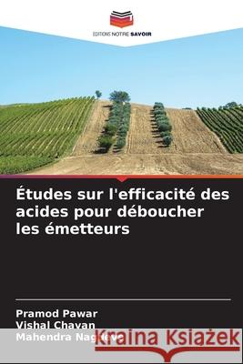 Études sur l'efficacité des acides pour déboucher les émetteurs Pawar, Pramod, Chavan, Vishal, Nagdeve, Mahendra 9786209398322 Editions Notre Savoir - książka