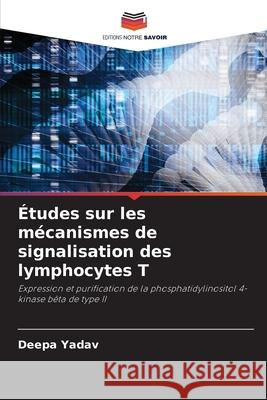 Études sur les mécanismes de signalisation des lymphocytes T Yadav, Deepa 9786209357992 Editions Notre Savoir - książka