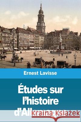 Études sur l'histoire d'Allemagne Lavisse, Ernest 9783967875300 Prodinnova - książka