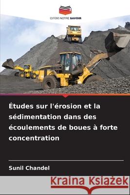Études sur l'érosion et la sédimentation dans des écoulements de boues à forte concentration Chandel, Sunil 9786208953867 Editions Notre Savoir - książka