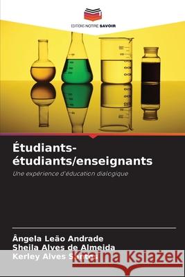 Étudiants-étudiants/enseignants Andrade, Ângela Leão, de Almeida, Sheila Alves, Santos, Kerley Alves 9786208789350 Editions Notre Savoir - książka