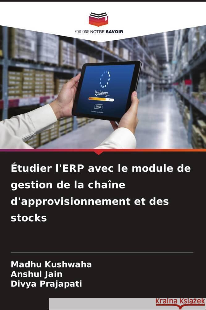 ?tudier l'ERP avec le module de gestion de la cha?ne d'approvisionnement et des stocks Madhu Kushwaha Anshul Jain Divya Prajapati 9786206868767 Editions Notre Savoir - książka