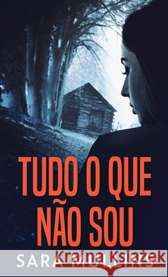 Tudo O Que Não Sou Sara Mullins 9784824112347 Next Chapter Circle - książka