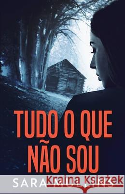 Tudo O Que Não Sou Sara Mullins 9784824112354 Next Chapter Circle - książka