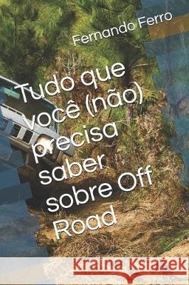 Tudo que você (não) precisa saber sobre Off Road Ferro, Fernando 9781092497213 Independently Published - książka