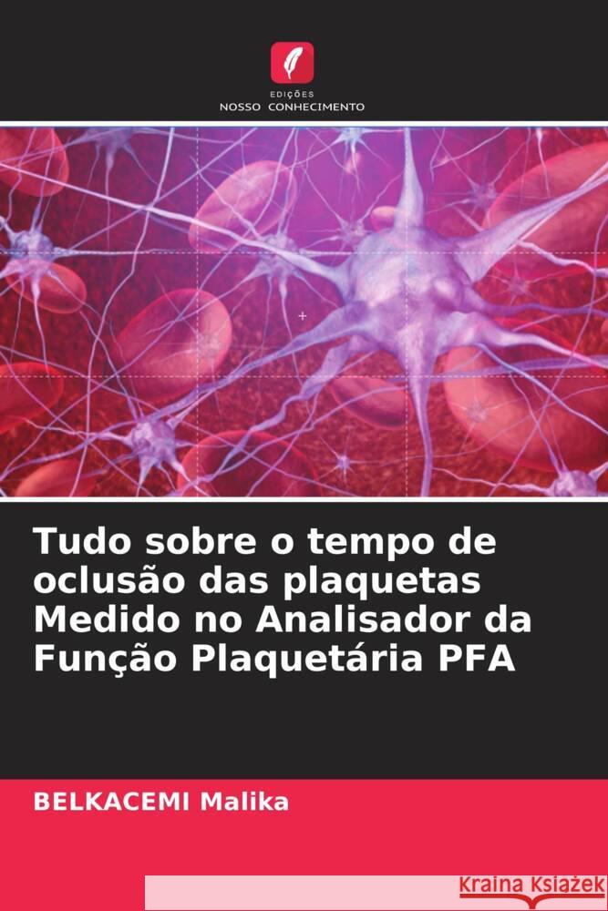Tudo sobre o tempo de oclusão das plaquetas Medido no Analisador da Função Plaquetária PFA Malika, BELKACEMI 9786204420585 Edições Nosso Conhecimento - książka