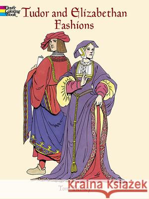 Tudor and Elizabethan Fashions: Coloring Book Tom Tierny 9780486413204 Dover Publications - książka