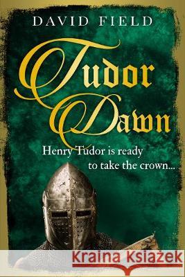 Tudor Dawn: Henry Tudor is ready to take the crown... David Field 9781913028398 Sapere Books - książka