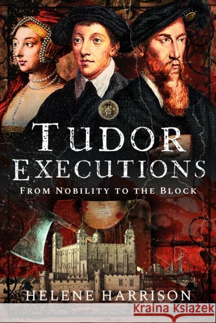 Tudor Executions: From Nobility To The Block Helene Harrison 9781399043328 Pen & Sword Books Ltd - książka