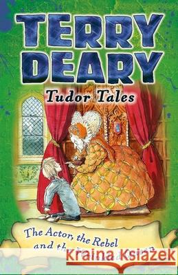 Tudor Tales: The Actor, the Rebel and the Wrinkled Queen Terry Deary 9781472939852 Bloomsbury Publishing PLC - książka