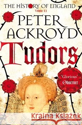 Tudors: The History of England Volume II Peter Ackroyd 9781447236818 Pan Macmillan - książka
