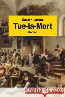 Tue-la-Mort LeRoux, Gaston 9781511870757 Createspace - książka